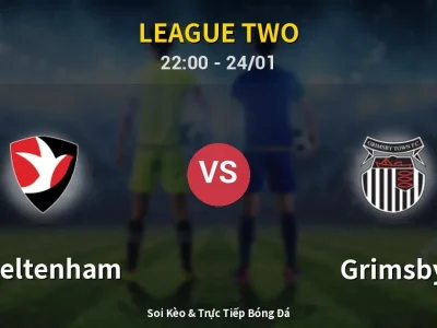 Soi Kèo Cheltenham vs Grimsby – 22:00 24/01 | Nhận Định, Dự Đoán Tỷ Số
