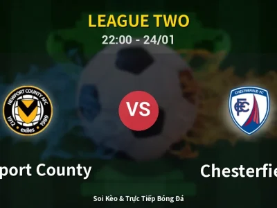 Soi Kèo Newport County vs Chesterfield – 22:00 24/01 | Nhận Định, Dự Đoán Tỷ Số