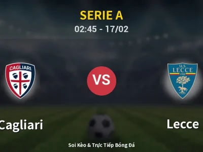 Kết Quả: Cagliari 0-2 Lecce – Highlight & Bàn Thắng | Serie A