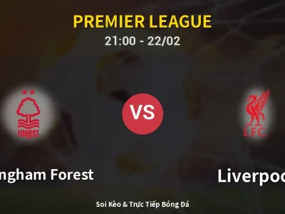 Soi Kèo Nottingham Forest vs Liverpool – 21:00 22/02 | Nhận Định, Dự Đoán Tỷ Số