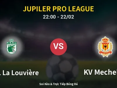 Soi Kèo RAAL La Louvière vs KV Mechelen – 22:00 22/02 | Nhận Định, Dự Đoán Tỷ Số