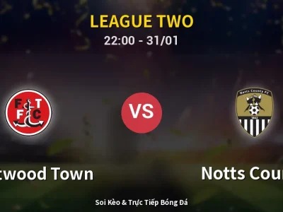 Soi Kèo Fleetwood Town vs Notts County – 22:00 31/01 | Nhận Định, Dự Đoán Tỷ Số