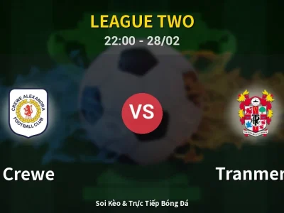 Soi Kèo Crewe vs Tranmere – 22:00 28/02 | Nhận Định, Dự Đoán Tỷ Số