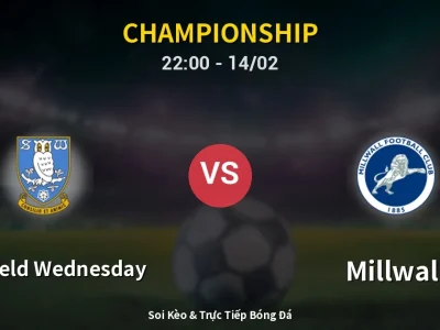 Soi Kèo Sheffield Wednesday vs Millwall – 22:00 14/02 | Nhận Định, Dự Đoán Tỷ Số