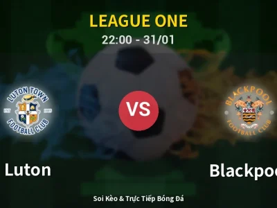 Soi Kèo Luton vs Blackpool – 22:00 31/01 | Nhận Định, Dự Đoán Tỷ Số