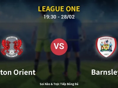 Soi Kèo Leyton Orient vs Barnsley – 19:30 28/02 | Nhận Định, Dự Đoán Tỷ Số