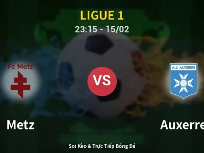 Soi Kèo Metz vs Auxerre – 23:15 15/02 | Nhận Định, Dự Đoán Tỷ Số