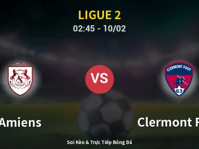 Kết Quả: Amiens 4-3 Clermont Foot – Highlight & Bàn Thắng | Ligue 2