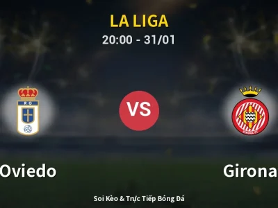 🔴 Trực Tiếp: Oviedo 1-0 Girona – Link Xem La Liga (Full HD)