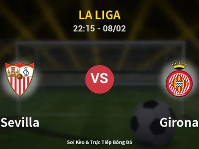 Soi Kèo Sevilla vs Girona – 22:15 08/02 | Nhận Định, Dự Đoán Tỷ Số