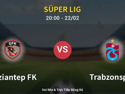 Soi Kèo Gaziantep FK vs Trabzonspor – 20:00 22/02 | Nhận Định, Dự Đoán Tỷ Số