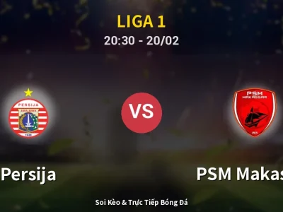 🔴 Trực Tiếp: Persija 2-1 PSM Makassar – Link Xem Liga 1 (Full HD)