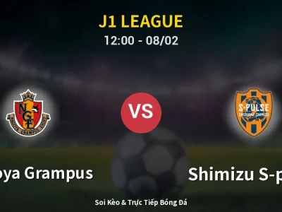Kết Quả: Nagoya Grampus 1-0 Shimizu S-pulse – Highlight & Bàn Thắng | J1 League