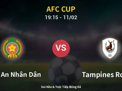 🔴 Trực Tiếp: Công An Nhân Dân 3-0 Tampines Rovers – Link Xem AFC Cup (Full HD)