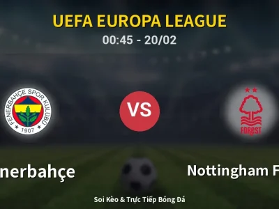 Kết Quả: Fenerbahçe 0-3 Nottingham Forest – Highlight & Bàn Thắng | UEFA Europa League