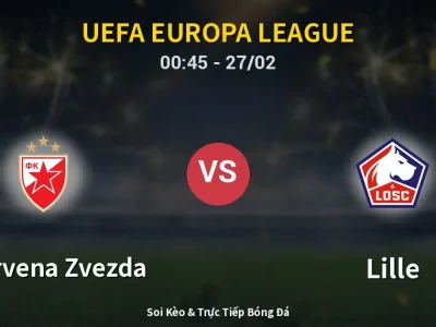 Kết Quả: FK Crvena Zvezda 0-2 Lille – Highlight & Bàn Thắng | UEFA Europa League