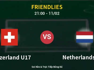 Soi Kèo Switzerland U17 vs Netherlands U17 – 21:00 11/02 | Nhận Định, Dự Đoán Tỷ Số