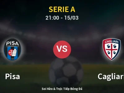 Soi Kèo Pisa vs Cagliari – 21:00 15/03 | Nhận Định, Dự Đoán Tỷ Số