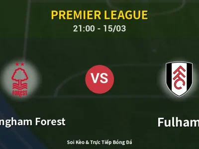 Soi Kèo Nottingham Forest vs Fulham – 21:00 15/03 | Nhận Định, Dự Đoán Tỷ Số