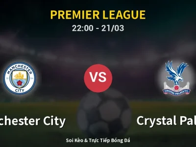 Soi Kèo Manchester City vs Crystal Palace – 22:00 21/03 | Nhận Định, Dự Đoán Tỷ Số