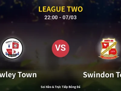 Soi Kèo Crawley Town vs Swindon Town – 22:00 07/03 | Nhận Định, Dự Đoán Tỷ Số