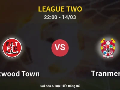 🔴 Trực Tiếp: Fleetwood Town 0-0 Tranmere – Link Xem League Two (Full HD)