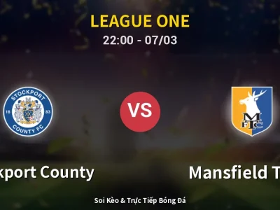 Soi Kèo Stockport County vs Mansfield Town – 22:00 07/03 | Nhận Định, Dự Đoán Tỷ Số