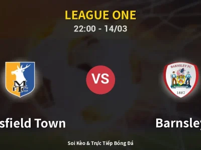 🔴 Trực Tiếp: Mansfield Town 0-1 Barnsley – Link Xem League One (Full HD)