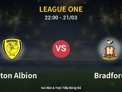 Soi Kèo Burton Albion vs Bradford – 22:00 21/03 | Nhận Định, Dự Đoán Tỷ Số