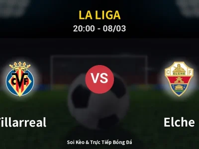 🔴 Trực Tiếp: Villarreal 2-0 Elche – Link Xem La Liga (Full HD)