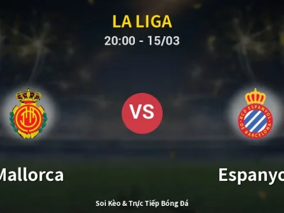 Soi Kèo Mallorca vs Espanyol – 20:00 15/03 | Nhận Định, Dự Đoán Tỷ Số