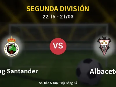 Soi Kèo Racing Santander vs Albacete – 22:15 21/03 | Nhận Định, Dự Đoán Tỷ Số