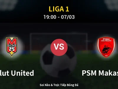 Soi Kèo Malut United vs PSM Makassar – 19:00 07/03 | Nhận Định, Dự Đoán Tỷ Số