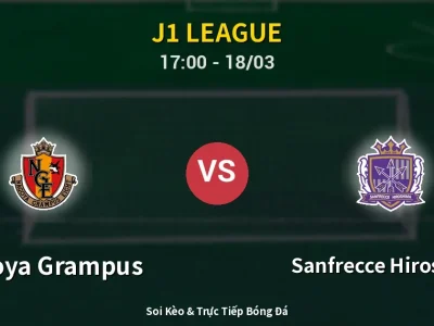Soi Kèo Nagoya Grampus vs Sanfrecce Hiroshima – 17:00 18/03 | Nhận Định, Dự Đoán Tỷ Số