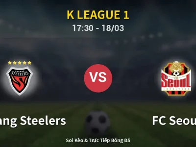 Kết Quả: Pohang Steelers 0-1 FC Seoul – Highlight & Bàn Thắng | K League 1