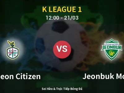Kết Quả: Daejeon Citizen 0-1 Jeonbuk Motors – Highlight & Bàn Thắng | K League 1