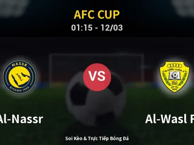 Soi Kèo Al-Nassr vs Al-Wasl FC – 01:15 12/03 | Nhận Định, Dự Đoán Tỷ Số