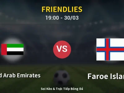 Soi Kèo United Arab Emirates vs Faroe Islands – 19:00 30/03 | Nhận Định, Dự Đoán Tỷ Số