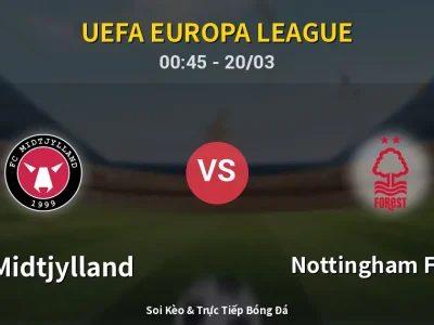 Kết Quả: FC Midtjylland 1-2 Nottingham Forest – Highlight & Bàn Thắng | UEFA Europa League