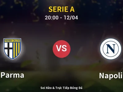 Soi Kèo Parma vs Napoli – 20:00 12/04 | Nhận Định, Dự Đoán Tỷ Số