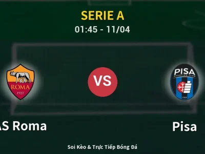Soi Kèo AS Roma vs Pisa – 01:45 11/04 | Nhận Định, Dự Đoán Tỷ Số