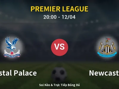 Soi Kèo Crystal Palace vs Newcastle – 20:00 12/04 | Nhận Định, Dự Đoán Tỷ Số