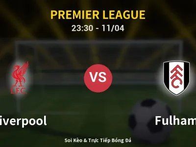 Soi Kèo Liverpool vs Fulham – 23:30 11/04 | Nhận Định, Dự Đoán Tỷ Số