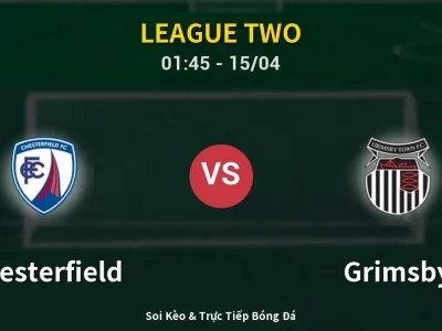 Kết Quả: Chesterfield 2-1 Grimsby – Highlight & Bàn Thắng | League Two