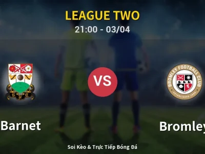 🔴 Trực Tiếp: Barnet 2-1 Bromley – Link Xem League Two (Full HD)