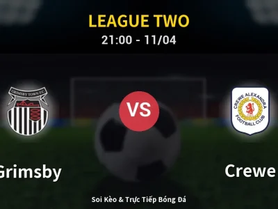 Soi Kèo Grimsby vs Crewe – 21:00 11/04 | Nhận Định, Dự Đoán Tỷ Số