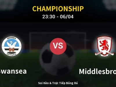 Soi Kèo Swansea vs Middlesbrough – 23:30 06/04 | Nhận Định, Dự Đoán Tỷ Số