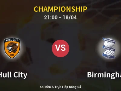 Soi Kèo Hull City vs Birmingham – 21:00 18/04 | Nhận Định, Dự Đoán Tỷ Số