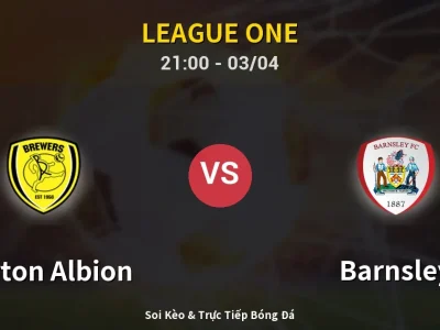🔴 Trực Tiếp: Burton Albion 1-0 Barnsley – Link Xem League One (Full HD)