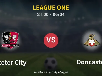 Soi Kèo Exeter City vs Doncaster – 21:00 06/04 | Nhận Định, Dự Đoán Tỷ Số